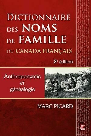Dictionnaire des noms de famille du Canada français. Anthroponymie et généalogie. 2e édition - Marc Picard - Presses de l'Université Laval
