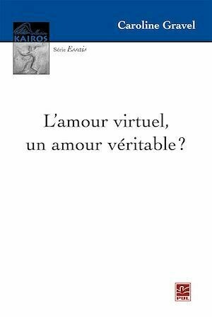 L'amour virtuel, un amour véritable ? - Caroline Gravel - Presses de l'Université Laval