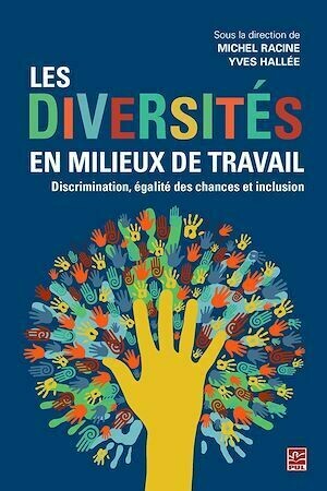 Les diversités en milieux de travail. Discrimination, égalité des chances et inclusion - Michel Racine - Presses de l'Université Laval