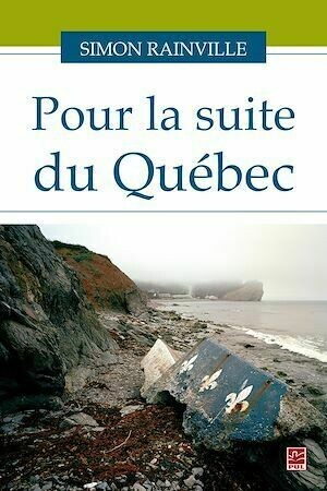 Pour la suite du Québec - Simon Rainville - Presses de l'Université Laval