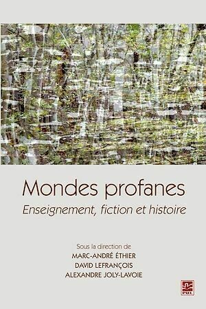 Mondes profanes : Enseignement, fiction et histoire - David Lefrançois, Marc-André Éthier - Presses de l'Université Laval