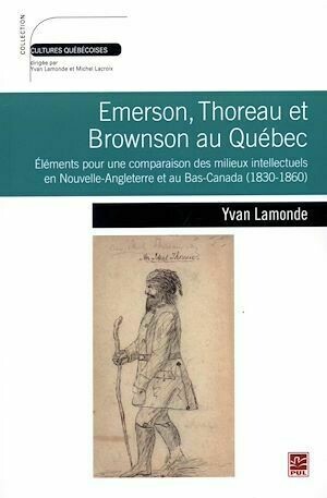 Emerson, Thoreau et Browson au Québec - Yvan Lamonde - Presses de l'Université Laval