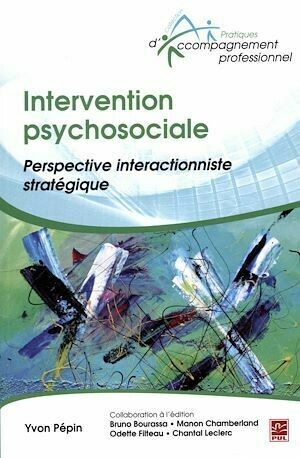 Intervention psychosociale : Perspective interactionniste stratégique - Yvon Pépin - Presses de l'Université Laval