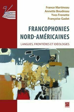 Francophonies nord-américaines : langues, frontières et idéologies. - Yves Frenette - Presses de l'Université Laval