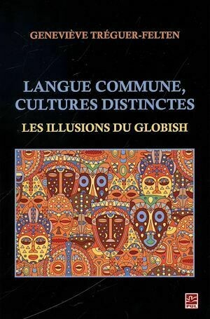 Langue commune, cultures distinctes : Les illusions du Globish - Geneviève Tréguer-Felten - Presses de l'Université Laval