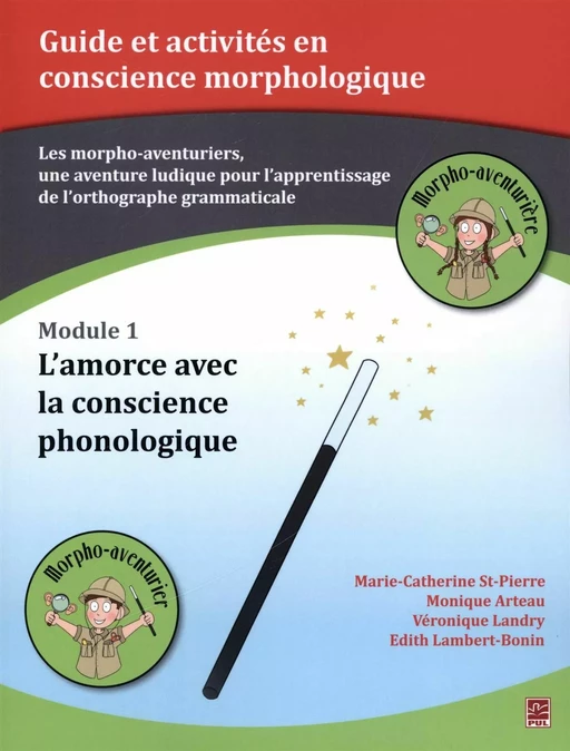 Les morpho-aventuriers - Module 01 :  L'amorce avec la conscience phonologique - Monique Arteau, Marie-Catherine St-Pierre - Presses de l'Université Laval