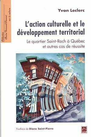 L'action culturelle et le développement territorial - Yvon Leclerc - Presses de l'Université Laval
