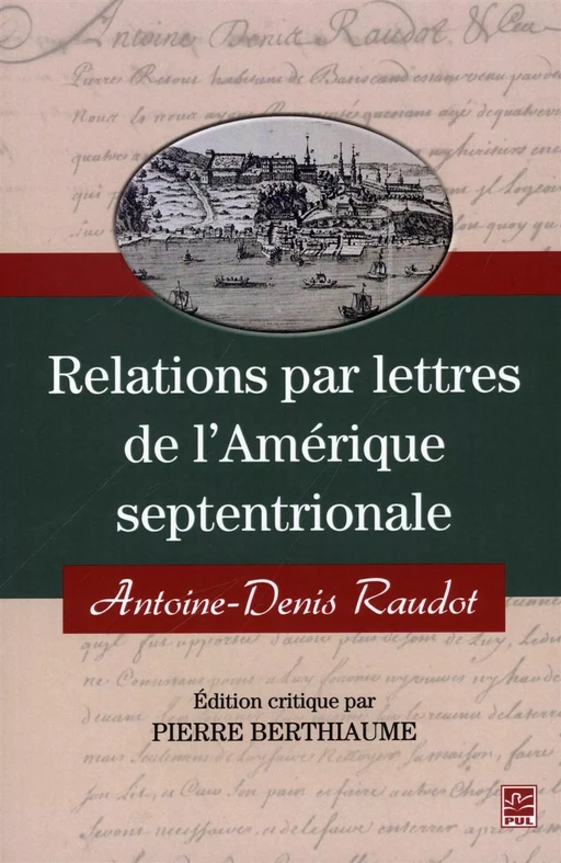 Relations par lettres de l'Amérique septentrionale - Pierre Berthiaume, Antoine-Denis Raudot - PRESSES DE L'UNIVERSITÉ LAVAL