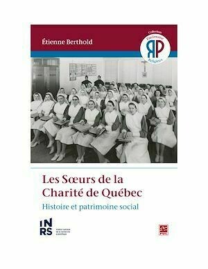 Les Sœurs de la Charité de Québec. Histoire et patrimoine social - Étienne Berthold - Presses de l'Université Laval