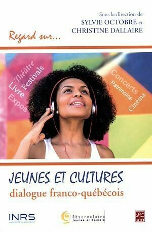 Jeunes et cultures : dialogue franco-québécois - Sylvie Octobre, Christine Dallaire - Presses de l'Université Laval