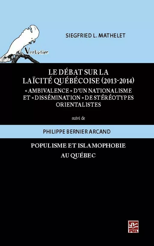 Le débat sur la laïcité québécoise (2013-2014): ambivalence d'un nationalisme et dissémination de stéréotypes orientalistes suivi de Populisme et islamophobie au Québec. Quelques notes - Siegfried L. Mathelet - Presses de l'Université Laval