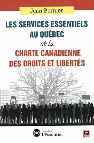 Services essentiels au Québec et la Charte canadienne des des droits et libertés - Jean Bernier - Presses de l'Université Laval