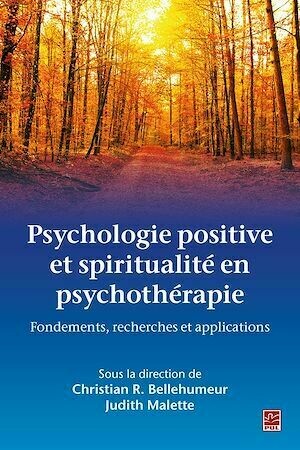 Psychologie positive et spiritualité en psychothérapie - Christian Bellehumeur - Presses de l'Université Laval