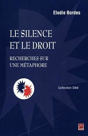 Le silence et le droit : Recherches sur une métaphore - Elodie Bordes - Presses de l'Université Laval
