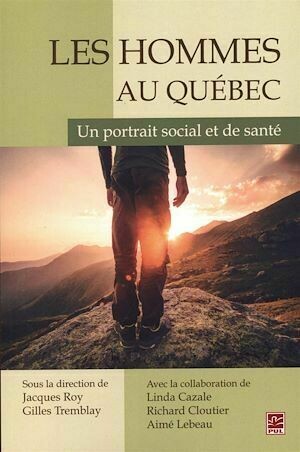 Les Hommes au Québec : Un portrait social et de santé - Jacques Roy, Gilles Gilles Tremblay - Presses de l'Université Laval