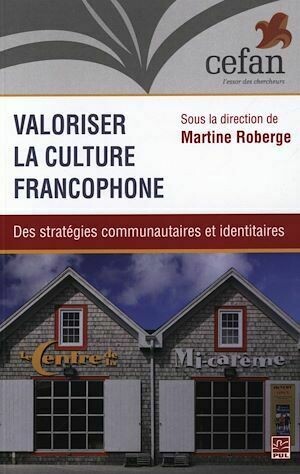 Valoriser la culture francophone : Des stratégies communautaires et identitaires - Martine Martine Roberge - Presses de l'Université Laval