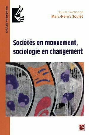 Sociétés en mouvement, sociologie en changement - Marc-Henry Marc-Henry Soulet, Marc-Henry Soulet - Presses de l'Université Laval