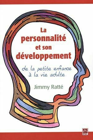 La personnalité et son développement, de la petite enfance à la vie adulte - Jimmy Ratté - Presses de l'Université Laval