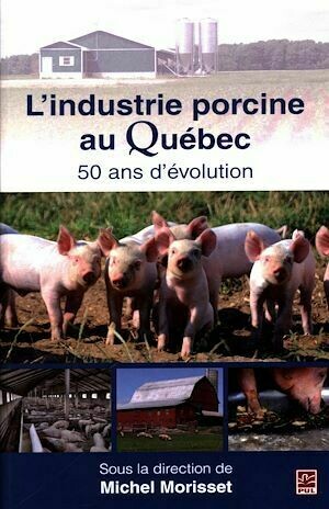 L'industrie porcine au Québec : 50 ans d'évolution - Michel Michel Morriset, Michel Morriset - Presses de l'Université Laval
