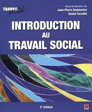 Introduction au travail social 3e édition - Jean-Pierre Deslauriers, Daniel Turcotte - Presses de l'Université Laval