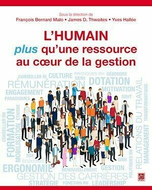 L'humain, plus qu'une ressource au coeur de la gestion - James D. Thwaites, James James D. Thwaites - Presses de l'Université Laval