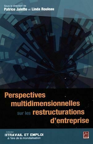 Perspectives multidimensionnelles sur les restructurations.. - Linda Rouleau, Patrice Jalette - Presses de l'Université Laval