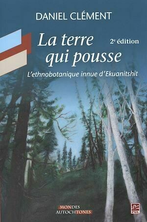 La Terre qui pousse  2e édition - Daniel Clément - Presses de l'Université Laval