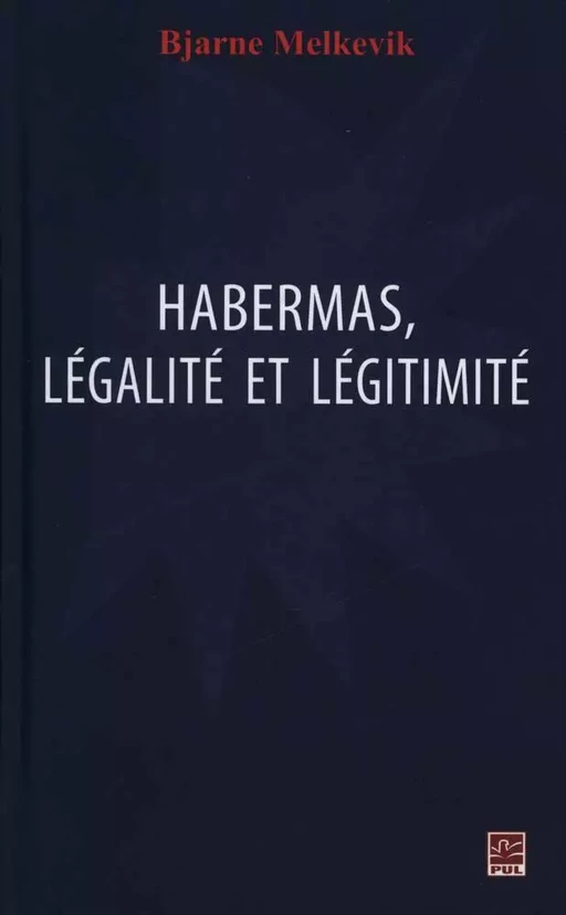 Habermas, légalité et légitimité - Bjarne Melkevik - Presses de l'Université Laval