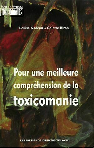 Pour une meilleure compréhension de la toxicomanie - Louise Nadeau, Colette Biron - Presses de l'Université Laval