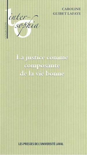 La justice comme composante de la vie - Caroline Guibet-Lafaye - Presses de l'Université Laval