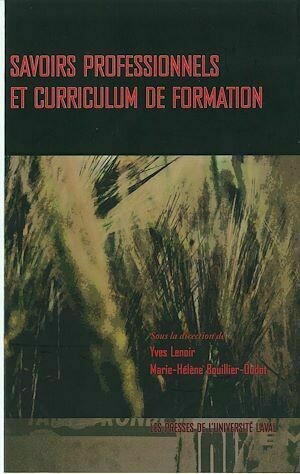 Savoirs professionels et curriculum de formation - Yves Lenoir, Marie-Hélène Marie-Hélène Bouiller-Oudot, Marie-Hélène Bouiller-Oudot - Presses de l'Université Laval