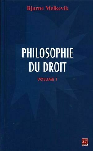 Philosophie du droit  1 - Bjarne Melkevik - Presses de l'Université Laval