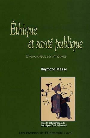 Éthique et santé publique. Enjeux, valeurs et normativité - Raymond Massé - Presses de l'Université Laval