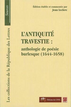 L'antiquité travestie: anthologie de poésie burlesque... - Jean Leclerc - Presses de l'Université Laval