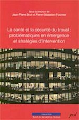 La santé et la sécurité du travail : problématiques en ... - Jean-Pierre Brun, Pierre-Sebastien Fournier - Presses de l'Université Laval
