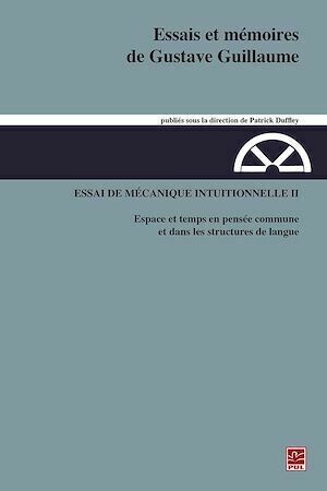 Essais et mémoires de Gustave Guillaume. Essai de mécanique intuitionnelle II - Gustave Guillaume - Presses de l'Université Laval