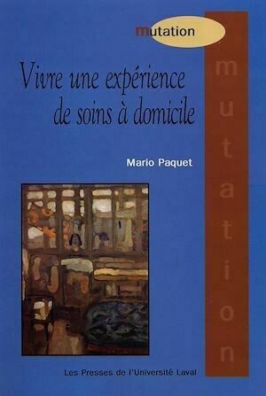 Vivre une expérience de soins à domicile - Mario Paquet - Presses de l'Université Laval