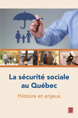 La sécurité sociale au Québec. Histoire et enjeux