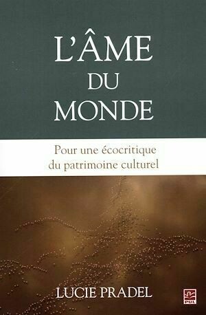 L'âme du monde : Pour une écocritique du patrimoine culturel - Lucie Lucie Pradel - Presses de l'Université Laval