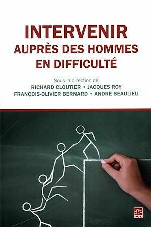 Intervenir auprès des hommes en difficulté - Jacques Roy, Richard Richard Cloutier, Richard Cloutier - Presses de l'Université Laval