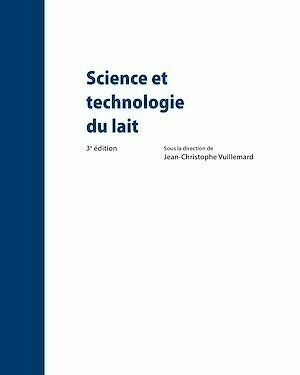 Science et technologie du lait. 3e édition - Jean-Christophe Vuillemard - Presses de l'Université Laval