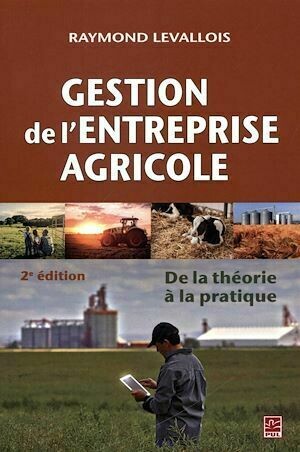 Gestion de l'entreprise agricole : De la théorie à la pratique 2e édition - Raymond Levallois - Presses de l'Université Laval
