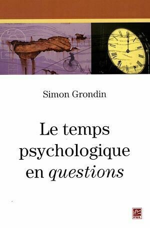 Le temps psychologique en questions - Simon Grondin - Presses de l'Université Laval
