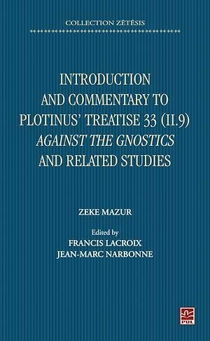 Introduction and Commentary to Plotinus' Treatise 33 (II 9) Against the Gnostics and related studies - Jean-Marc Narbonne - Presses de l'Université Laval