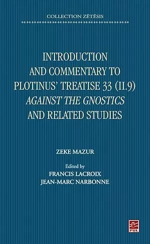 Introduction and Commentary to Plotinus' Treatise 33 (II 9) Against the Gnostics and related studies - Jean-Marc Narbonne - Presses de l'Université Laval