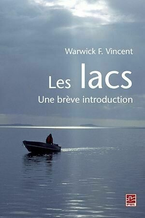 Les lacs. Une brève introduction - Warwick Vincent - Presses de l'Université Laval