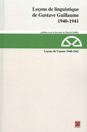 Leçons de linguistique de Gustave Guillaume, 1940-1941 - Gustave Guillaume - Presses de l'Université Laval