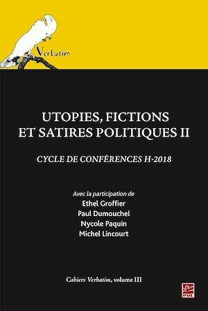 Utopies, fictions et satires politiques II. Cycle de conférences H-2018. Cahiers Verbatim, volume III. - Josiane Boulad-Ayoub - Presses de l'Université Laval