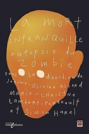La mort intranquille. Autopsie du zombie - Simon HAREL - Presses de l'Université Laval