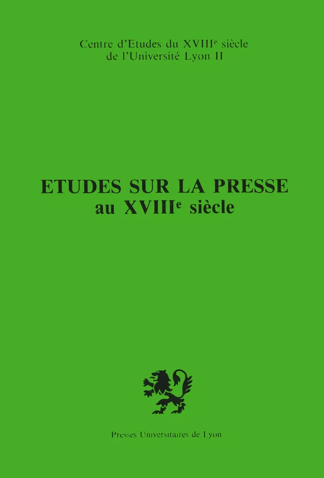 Études sur la presse au xviiie siècle - Robert Favre, Michèle Gasc, Claude Labrosse, Pierre Rétat - Presses universitaires de Lyon